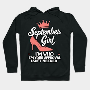 September Girl, I'm Who I'm Your Approval Isn't Needed Hoodie